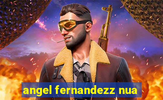 angel fernandezz nua